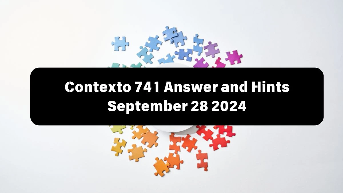 Contexto 741 Answer and Hints September 28 2024