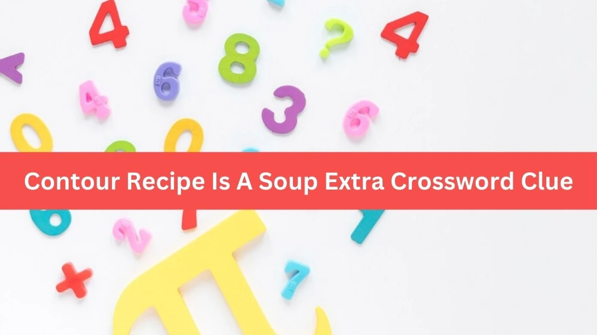 Contour Recipe Is A Soup Extra Crossword Clue Puzzle Answer from September 12, 2024