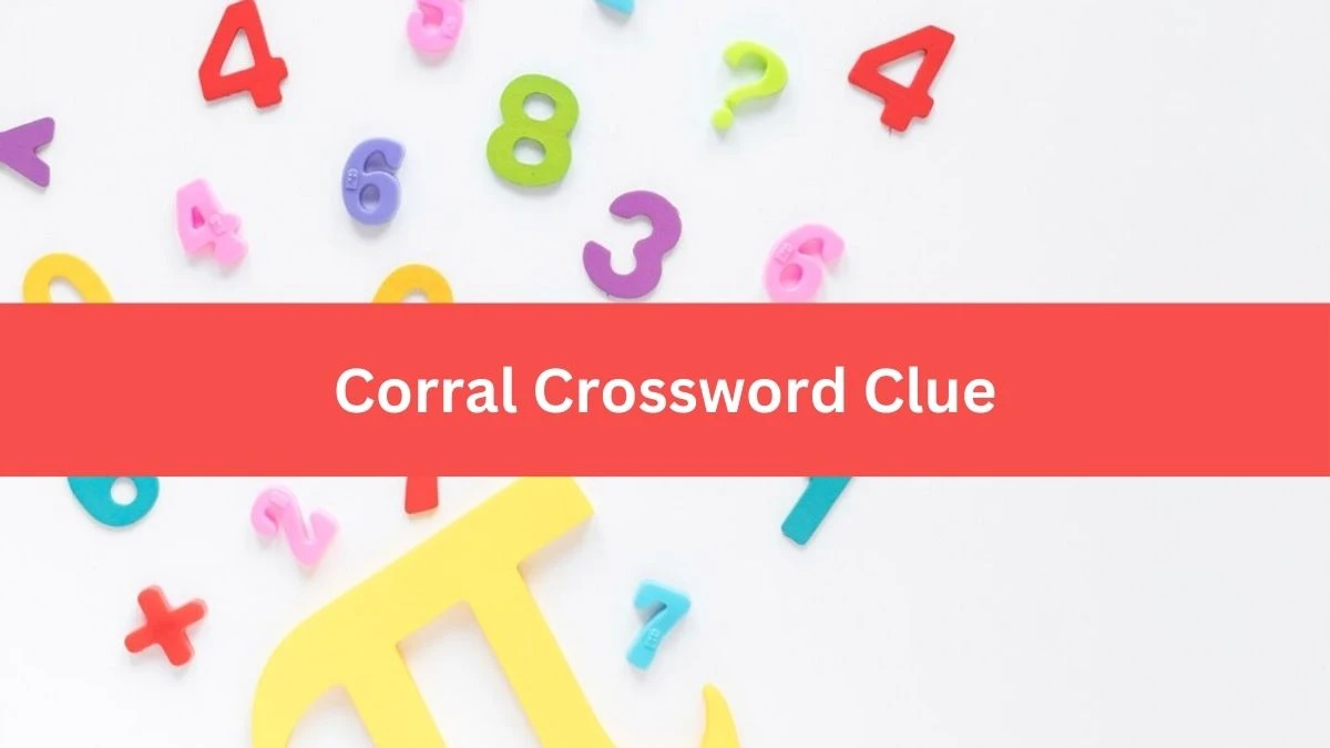 Corral NYT Crossword Clue Puzzle Answer from September 05, 2024