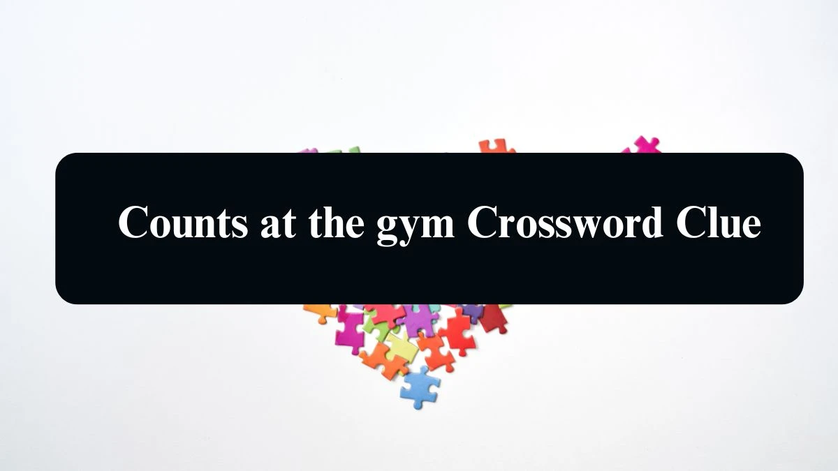 NYT Counts at the gym Crossword Clue Puzzle Answer from September 11, 2024