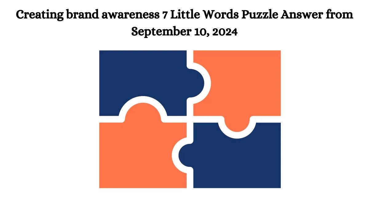 Creating brand awareness 7 Little Words Puzzle Answer from September 10, 2024