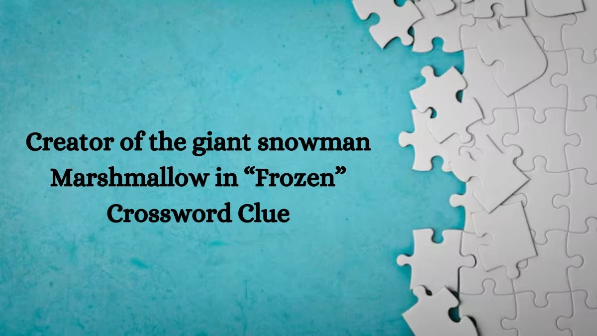 NYT Creator of the giant snowman Marshmallow in “Frozen” Crossword Clue Puzzle Answer from September 10, 2024