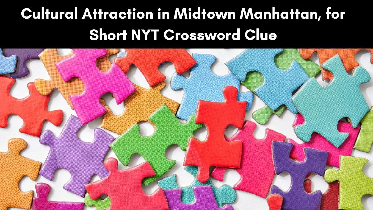 Cultural attraction in midtown Manhattan, for short NYT Crossword Clue and Answer September 10 2024