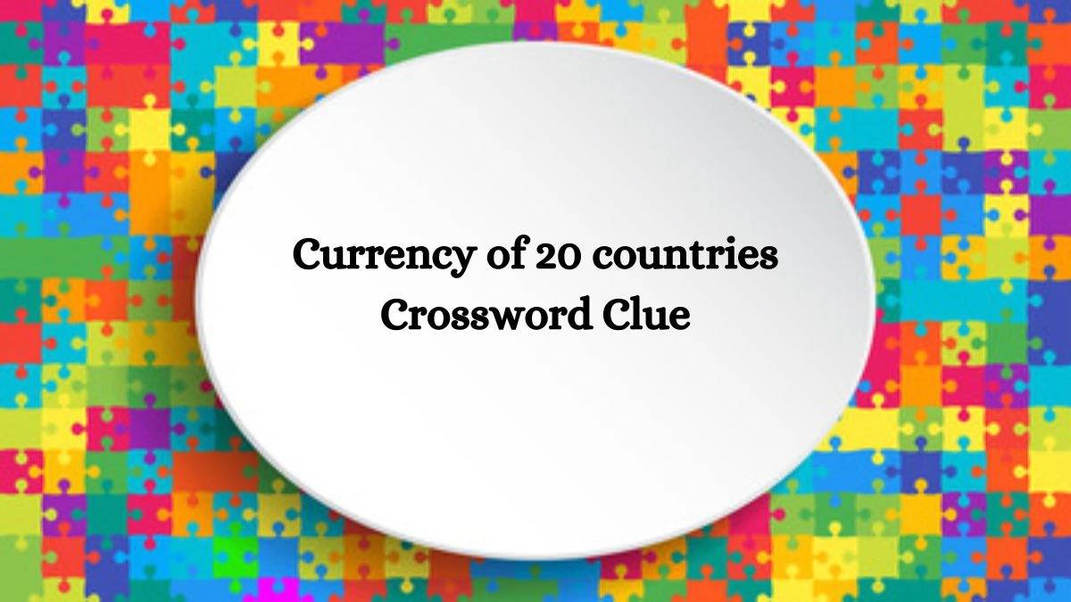 NYT Currency of 20 countries Crossword Clue Puzzle Answer from September 26, 2024