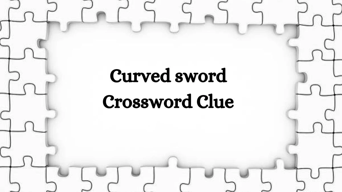 NYT Curved sword Crossword Clue Puzzle Answer from September 10, 2024