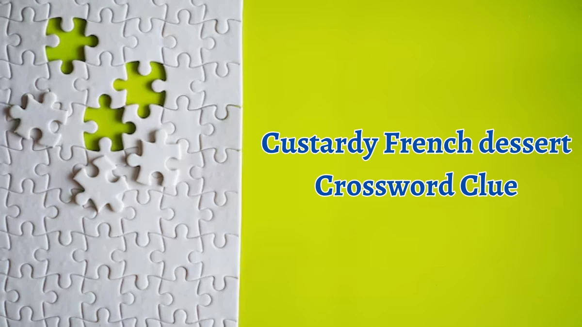 NYT Custardy French dessert Crossword Clue Puzzle Answer from September 21, 2024