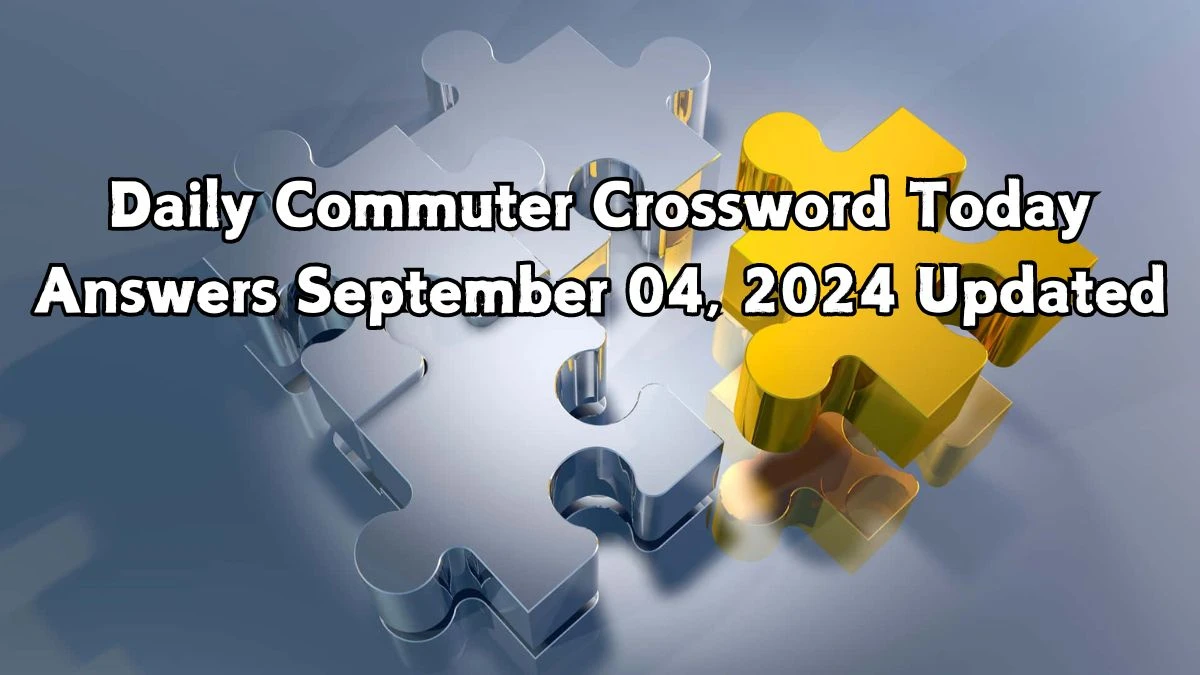 Daily Commuter Crossword Today answers September 04, 2024 Updated