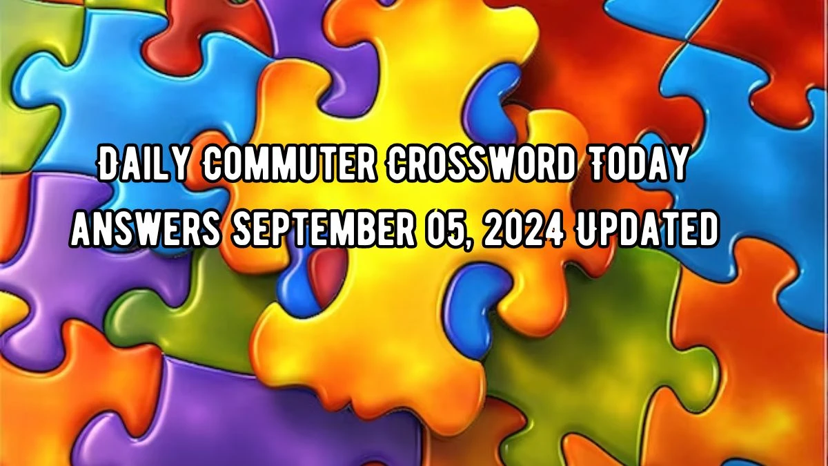 Daily Commuter Crossword Today answers September 05, 2024 Updated