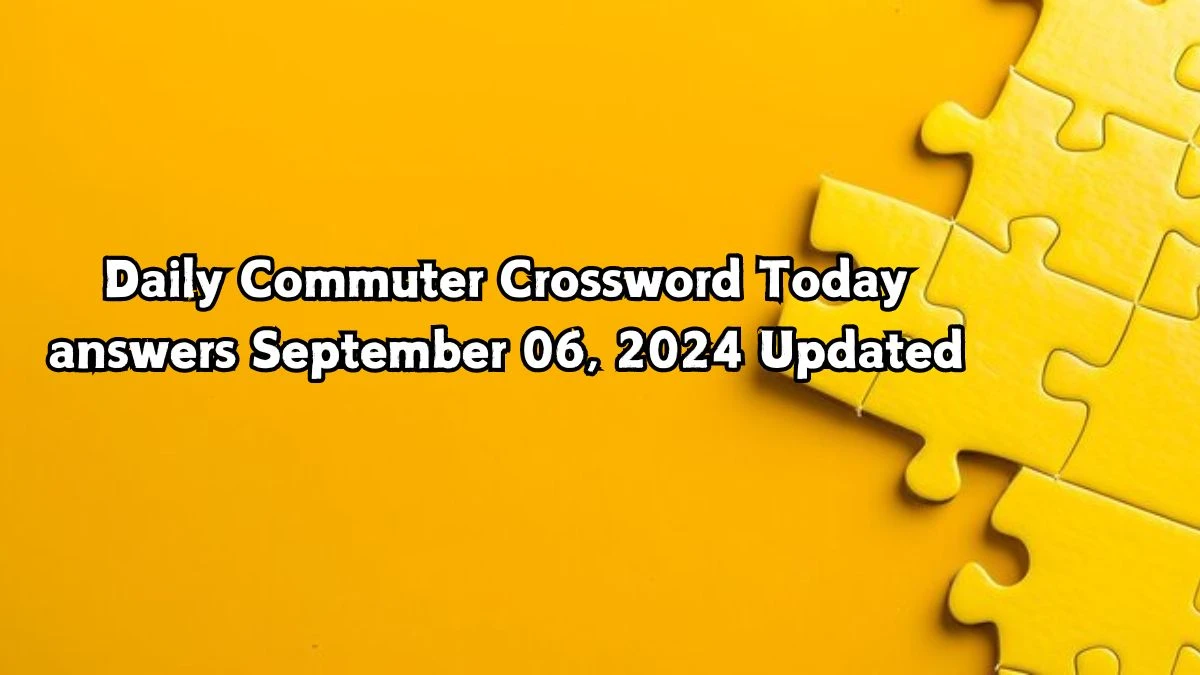 Daily Commuter Crossword Today answers September 06, 2024 Updated