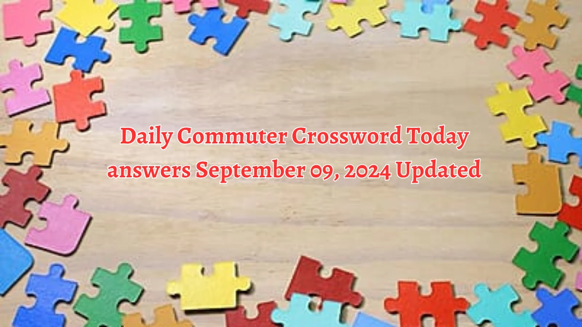 Daily Commuter Crossword Today answers September 09, 2024 Updated