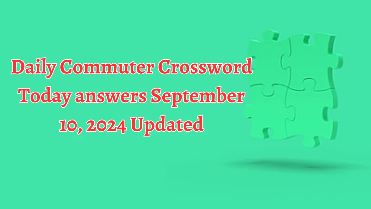 Daily Commuter Crossword Today answers September 10, 2024 Updated