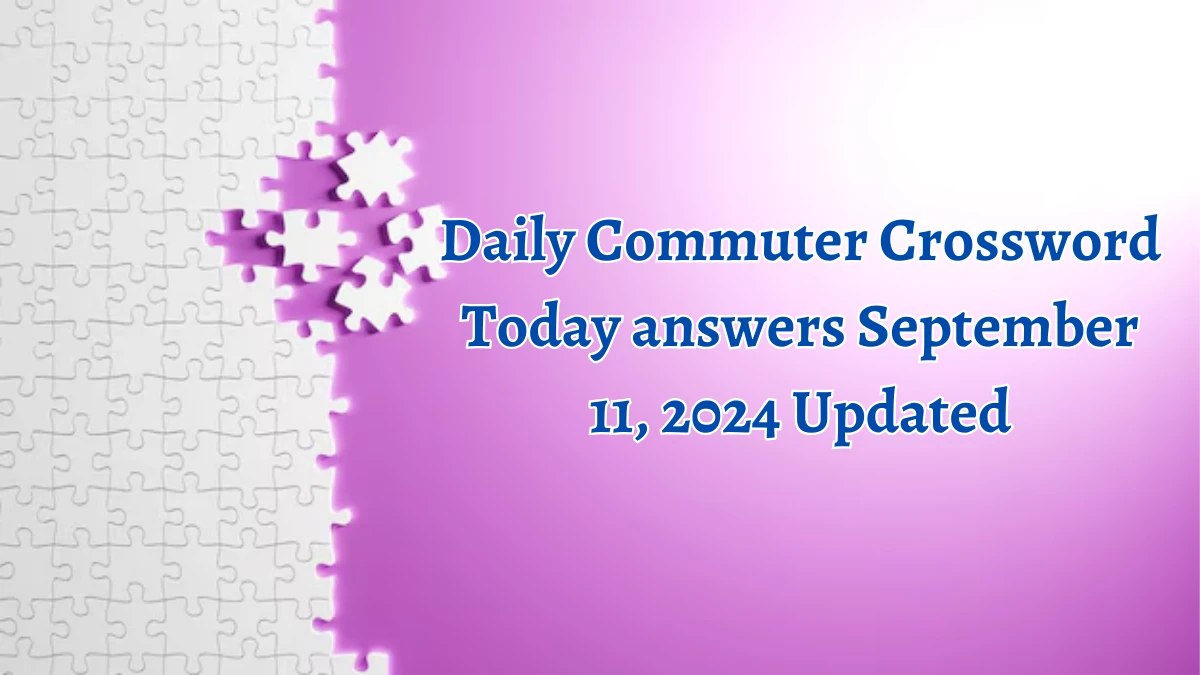 Daily Commuter Crossword Today answers September 11, 2024 Updated