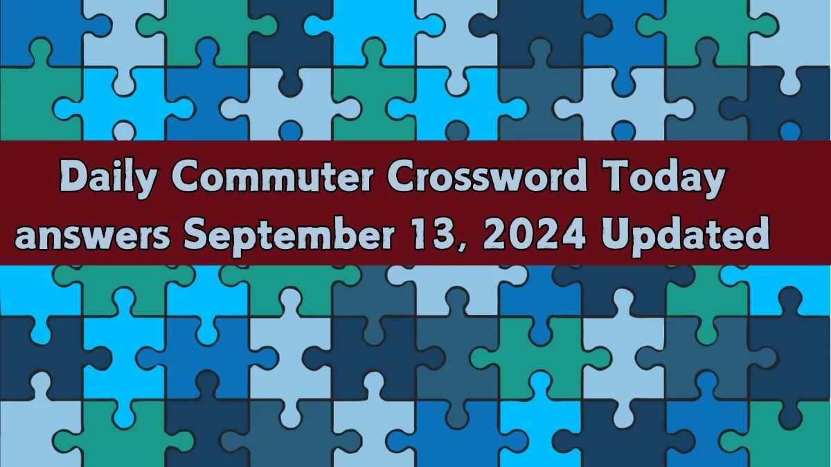 Daily Commuter Crossword Today answers September 13, 2024 Updated