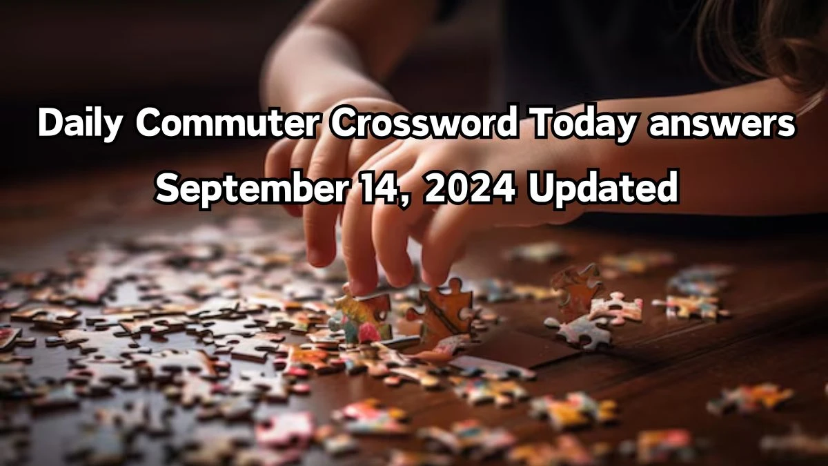 Daily Commuter Crossword Today answers September 14, 2024 Updated