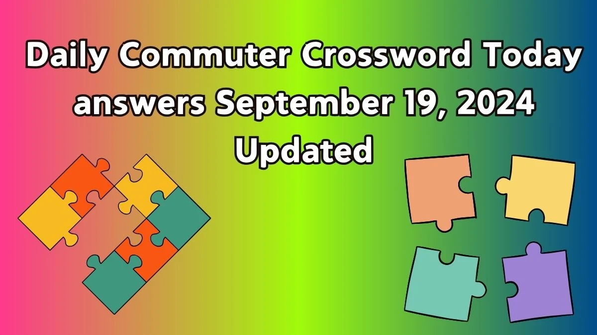 Daily Commuter Crossword Today answers September 19, 2024 Updated