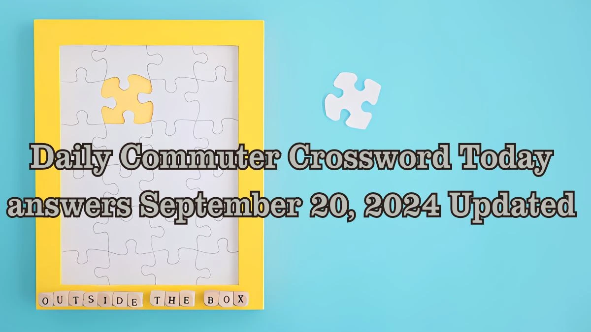 Daily Commuter Crossword Today answers September 20, 2024 Updated