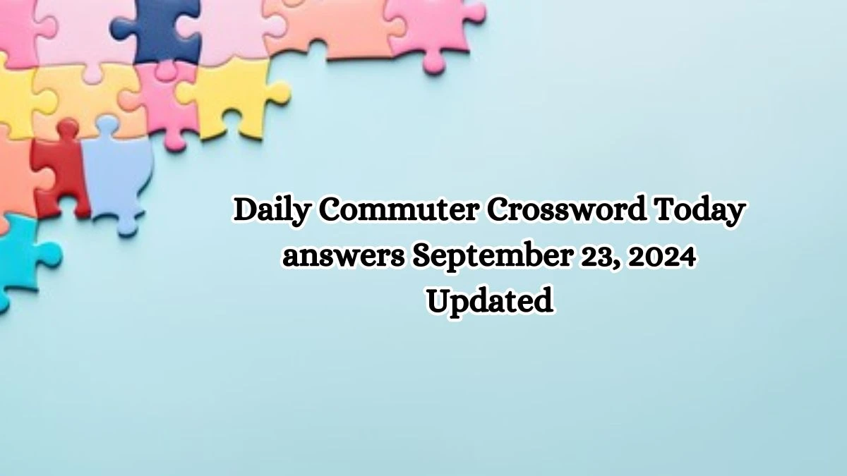 Daily Commuter Crossword Today answers September 23, 2024 Updated