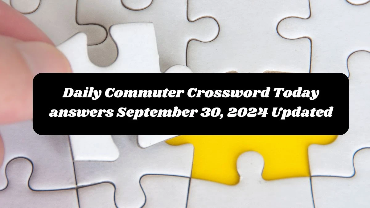 Daily Commuter Crossword Today answers September 30, 2024 Updated