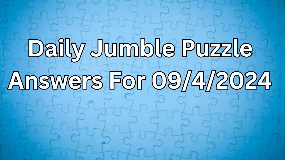 Daily Jumble Puzzle Answers For 09/4/2024