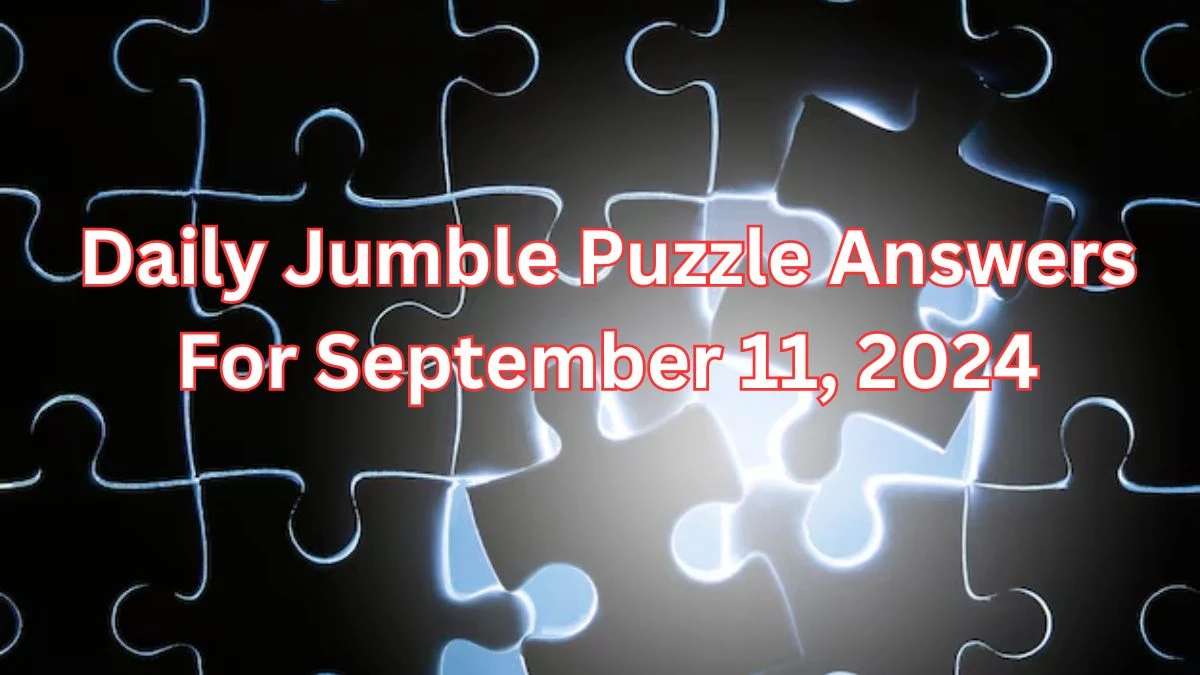 Daily Jumble Puzzle Answers For September 11, 2024