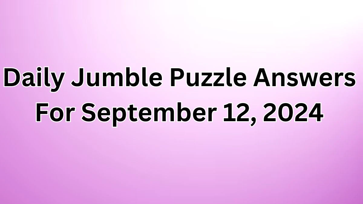 Daily Jumble Puzzle Answers For September 12, 2024