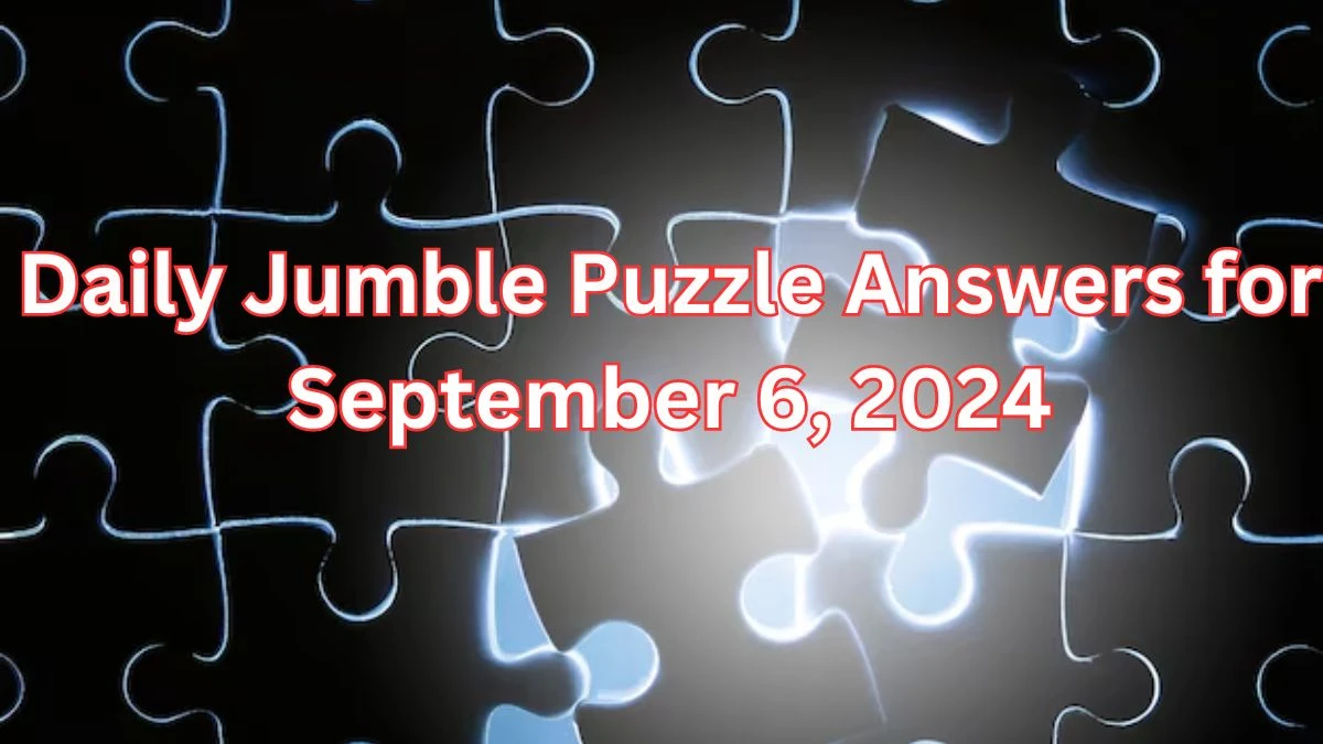 Daily Jumble Puzzle Answers for September 6, 2024