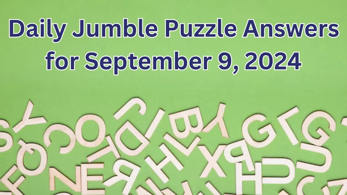 Daily Jumble Puzzle Answers for September 9, 2024