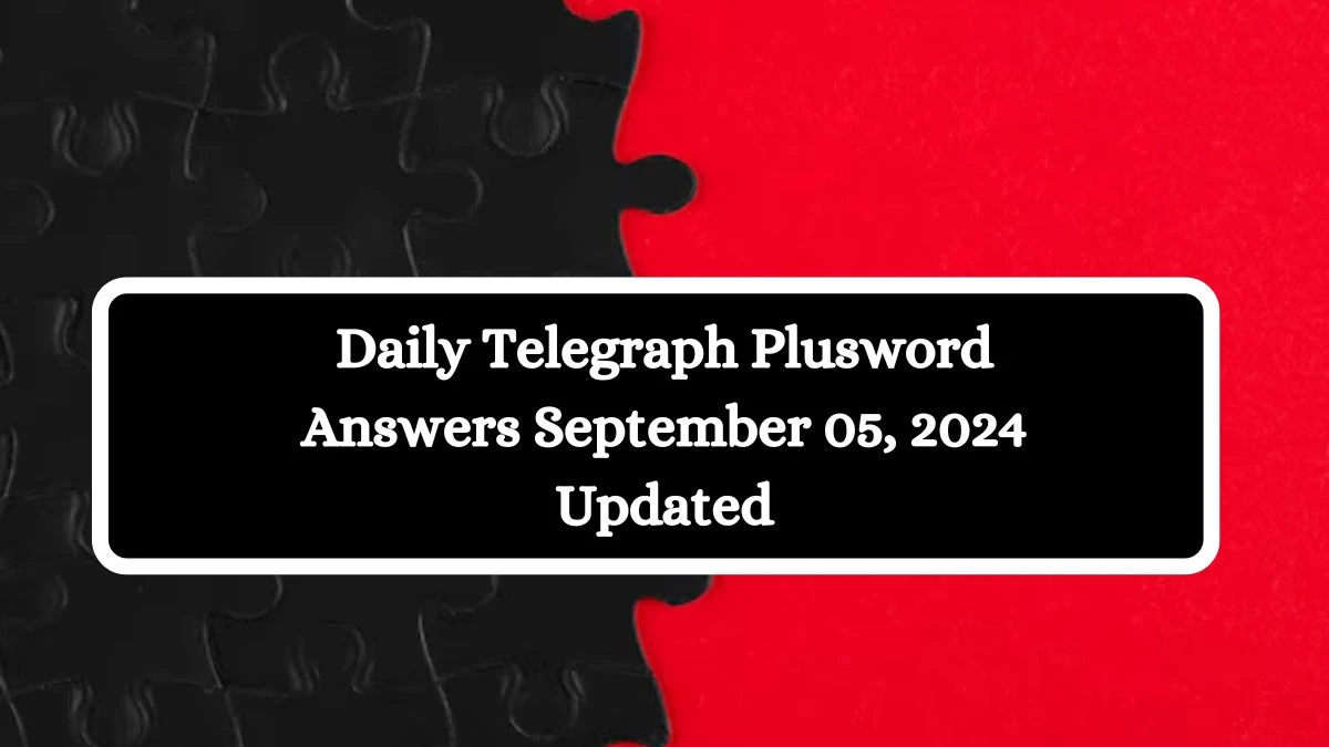 Daily Telegraph Plusword Answers September 05, 2024 Updated