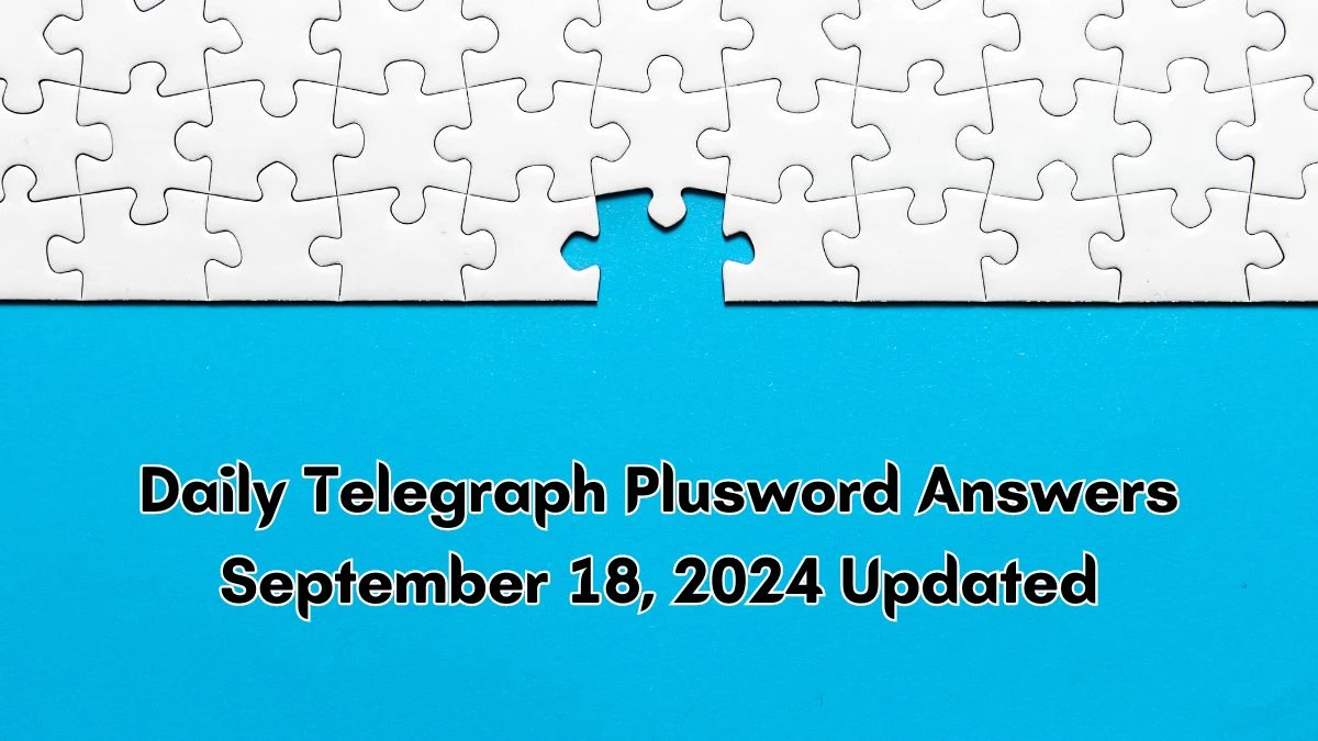 Daily Telegraph Quick Crossword Answers Today September 18, 2024 Updated