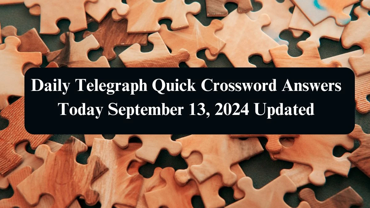 Daily Telegraph Quick Crossword Answers Today September 13, 2024 Updated