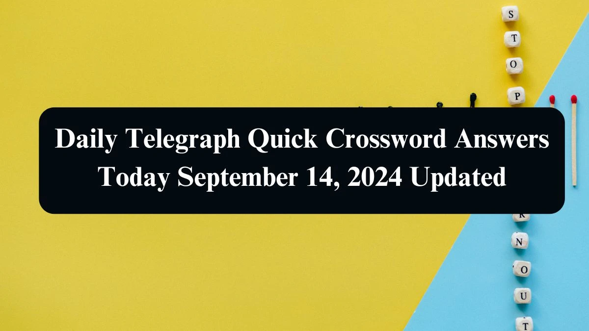 Daily Telegraph Quick Crossword Answers Today September 14, 2024 Updated