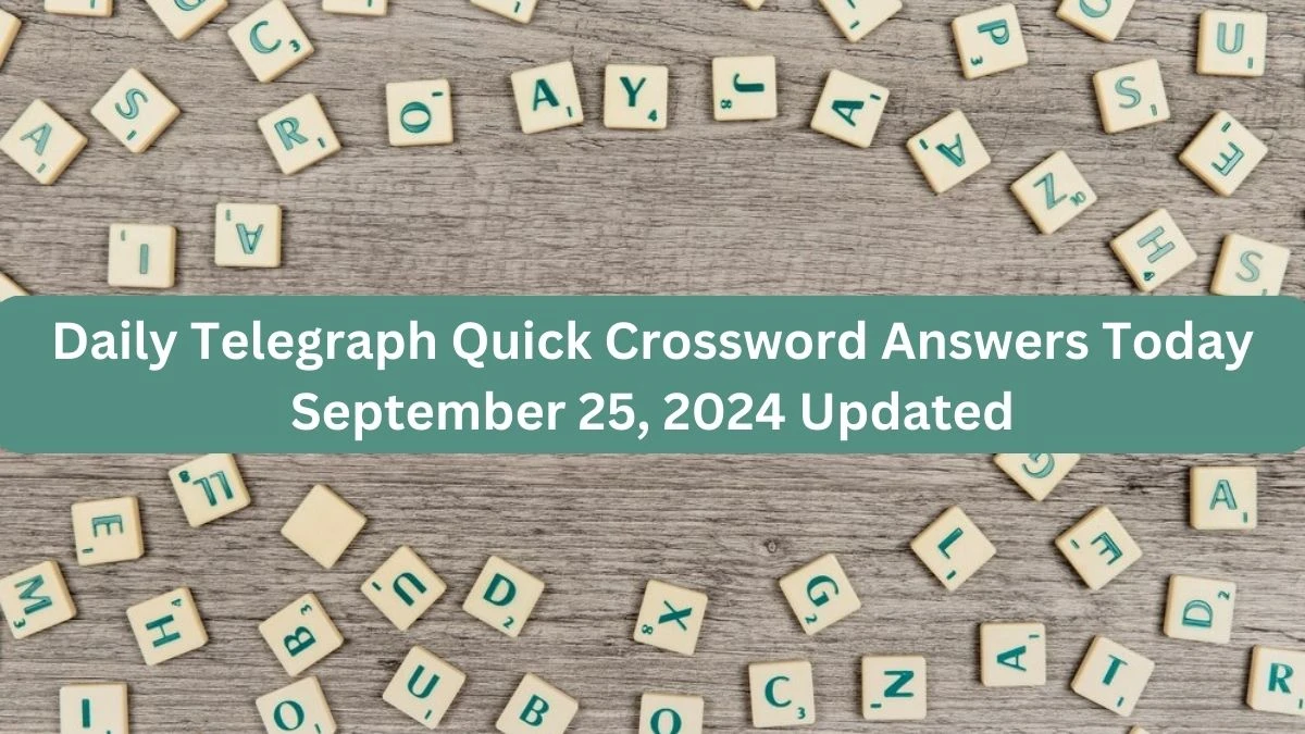 Daily Telegraph Quick Crossword Answers Today September 25, 2024 Updated