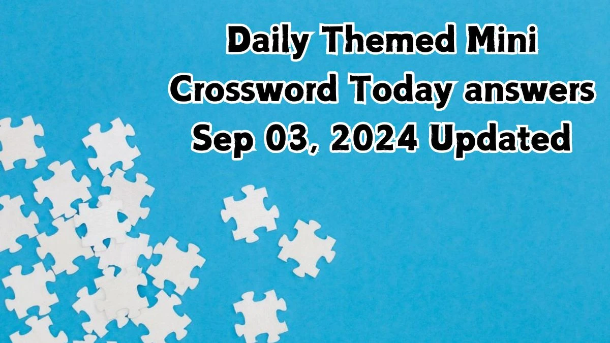 Daily Themed Mini Crossword Today answers Sep 03, 2024 Updated