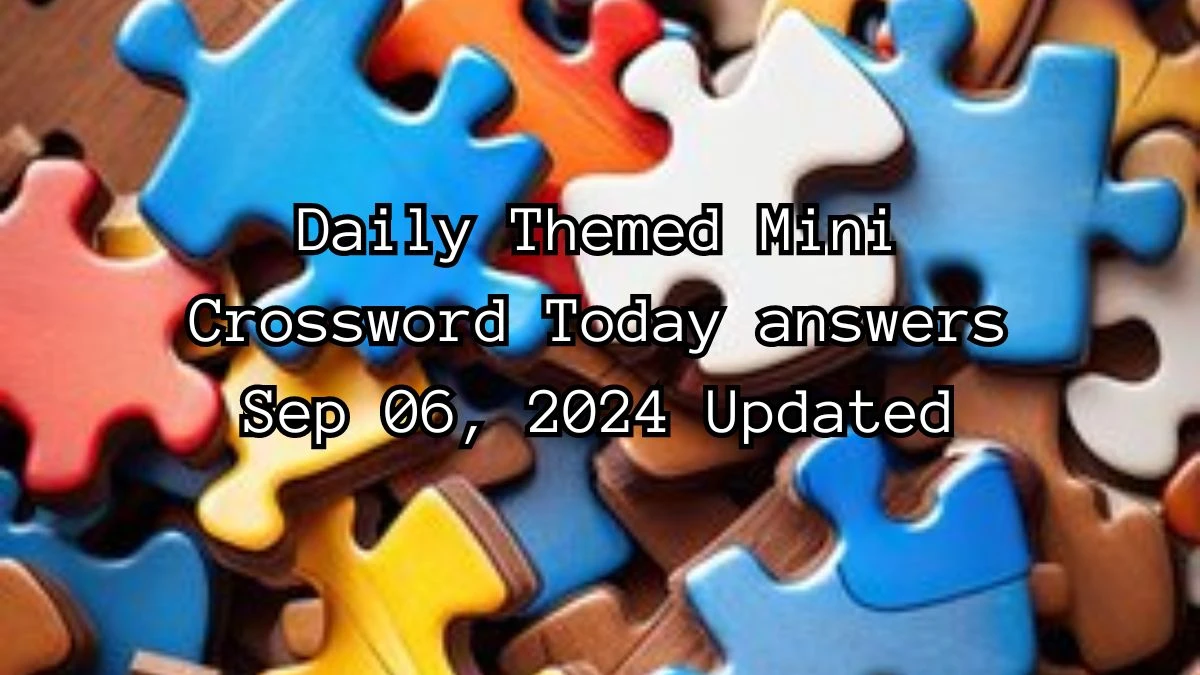 Daily Themed Mini Crossword Today answers Sep 06, 2024 Updated