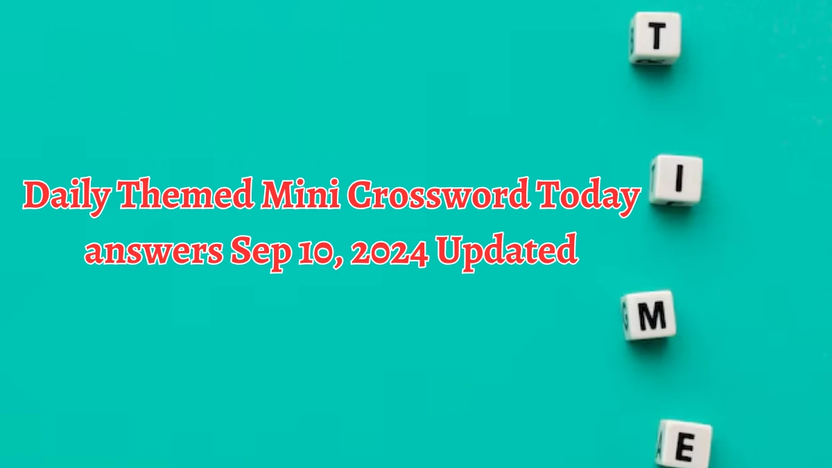 Daily Themed Mini Crossword Today answers Sep 10, 2024 Updated