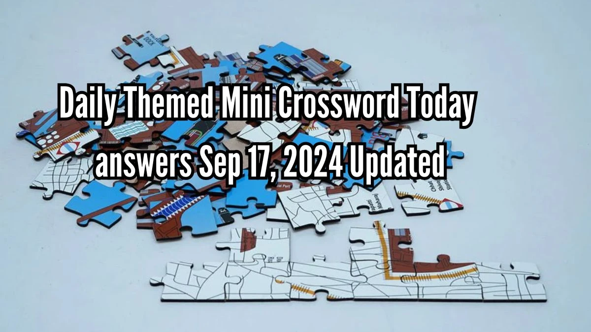 Daily Themed Mini Crossword Today Answers September 17, 2024 Updated