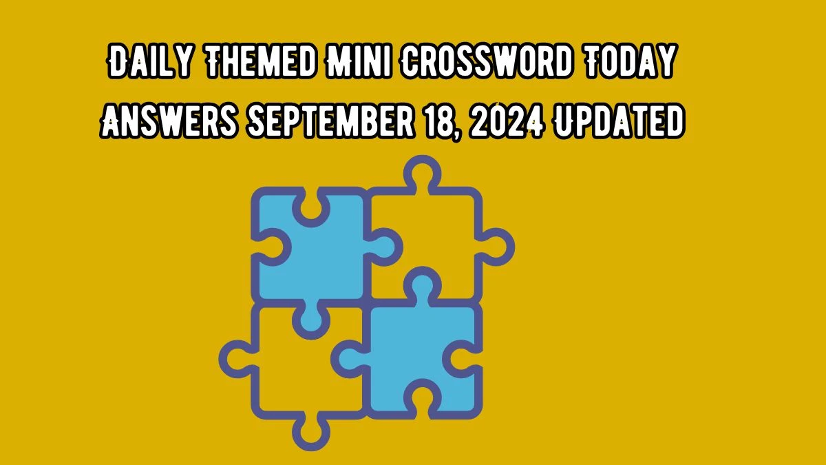 Daily Themed Mini Crossword Today Answers September 18, 2024 Updated