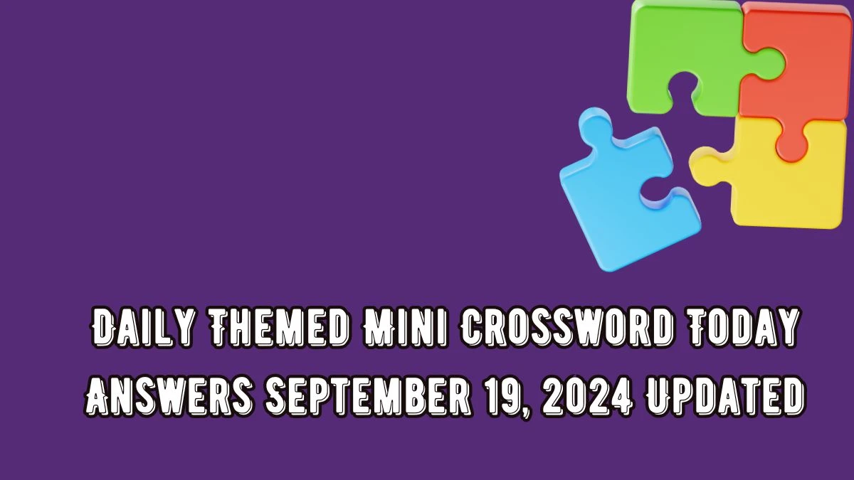 Daily Themed Mini Crossword Today Answers September 19, 2024 Updated