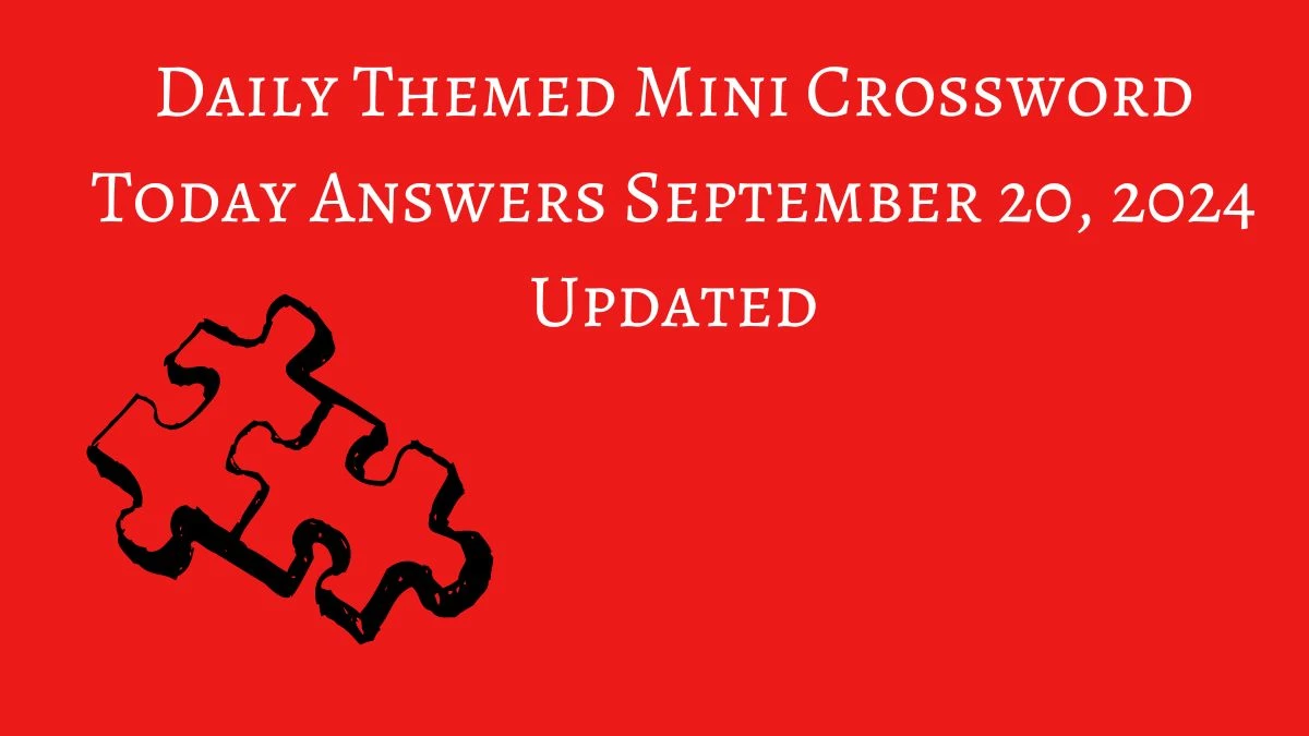 Daily Themed Mini Crossword Today Answers September 20, 2024 Updated