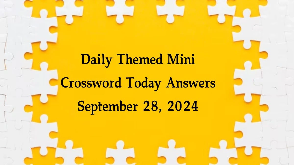 Daily Themed Mini Crossword Today Answers September 28, 2024 Updated