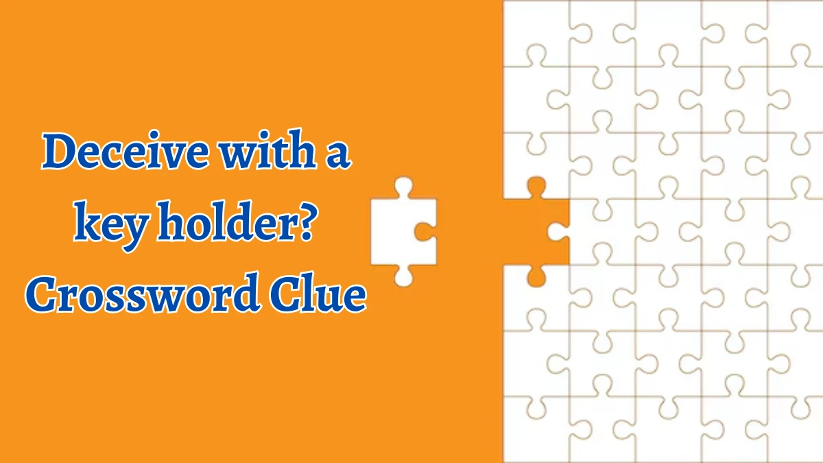 Deceive with a key holder? Crossword Clue Answers on September 18, 2024