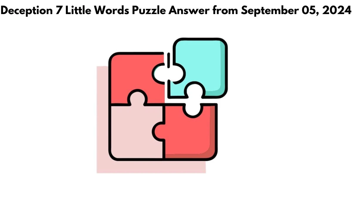 Deception 7 Little Words Puzzle Answer from September 05, 2024