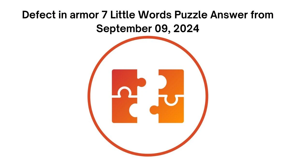 Defect in armor 7 Little Words Puzzle Answer from September 09, 2024