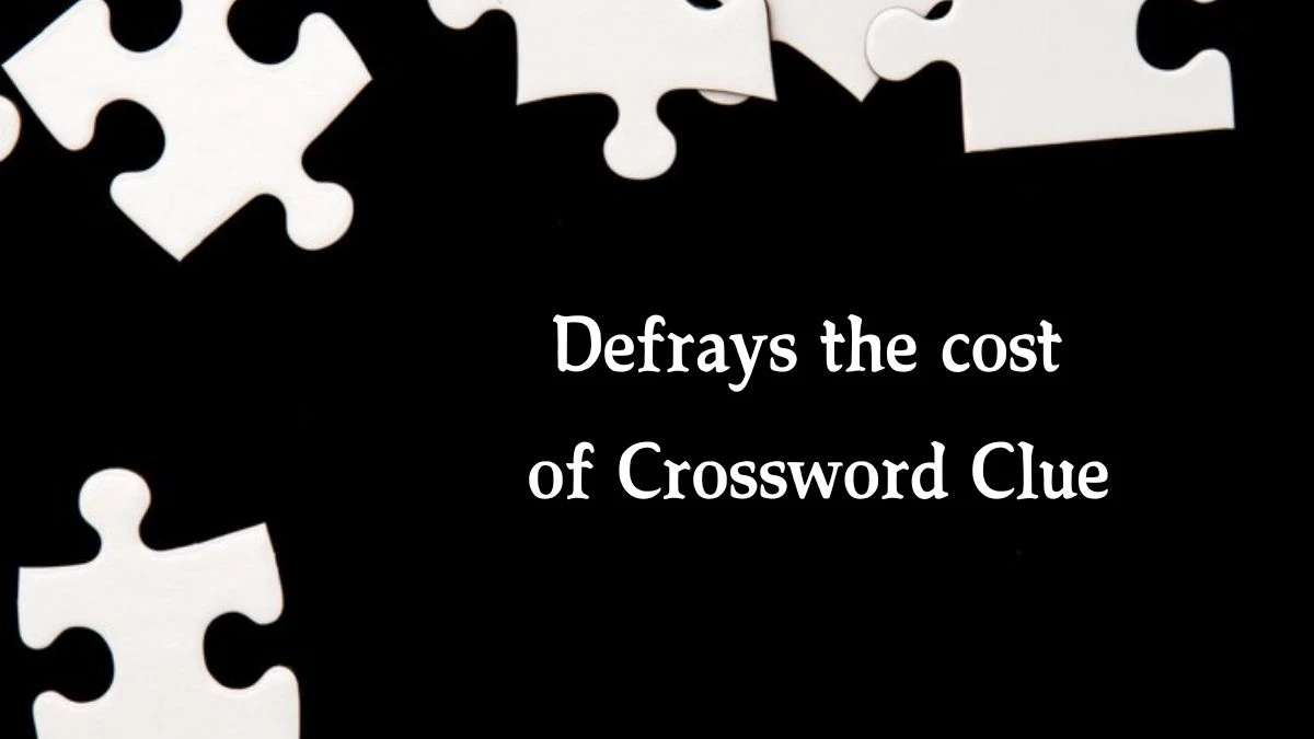 Defrays the cost of 7 Little Words Puzzle Answer from September 28, 2024