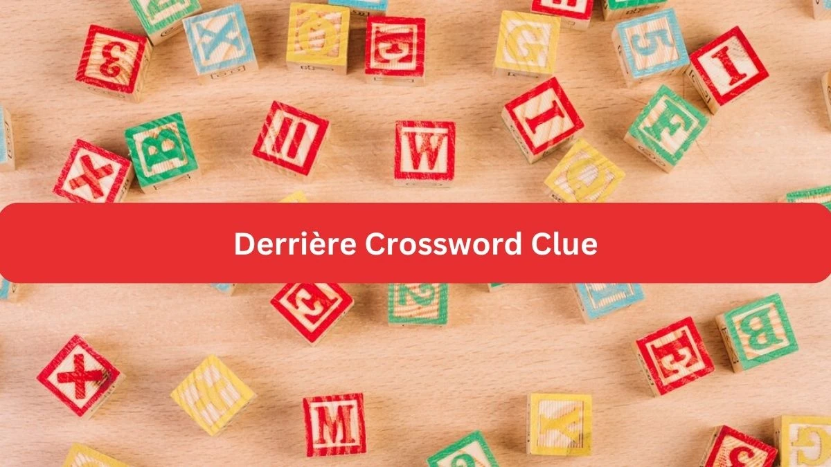 Derrière NYT Crossword Clue Puzzle Answer on September 24, 2024