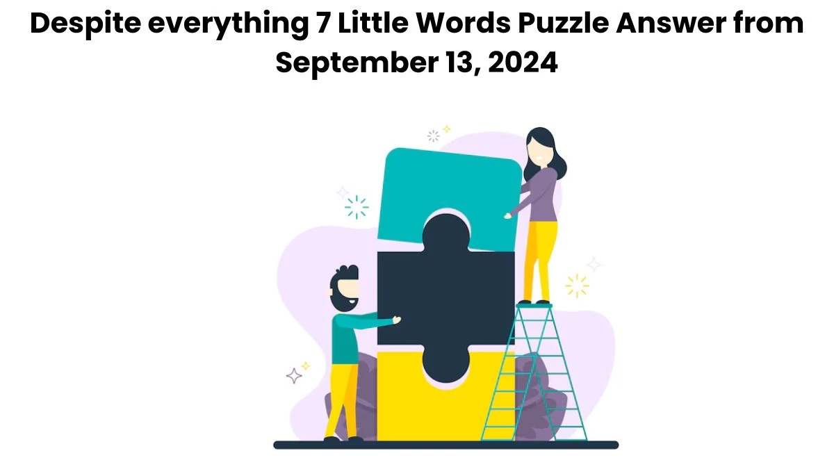 Despite everything 7 Little Words Puzzle Answer from September 13, 2024