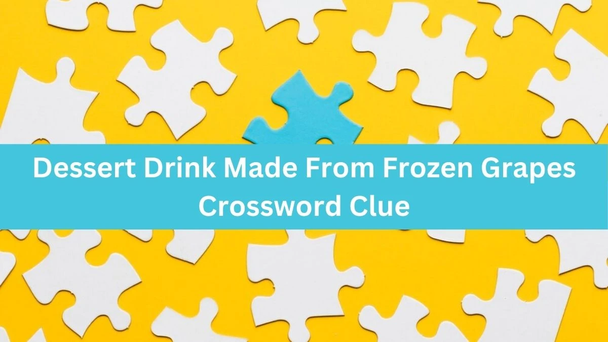 NYT Dessert Drink Made From Frozen Grapes Crossword Clue Puzzle Answer from September 17, 2024