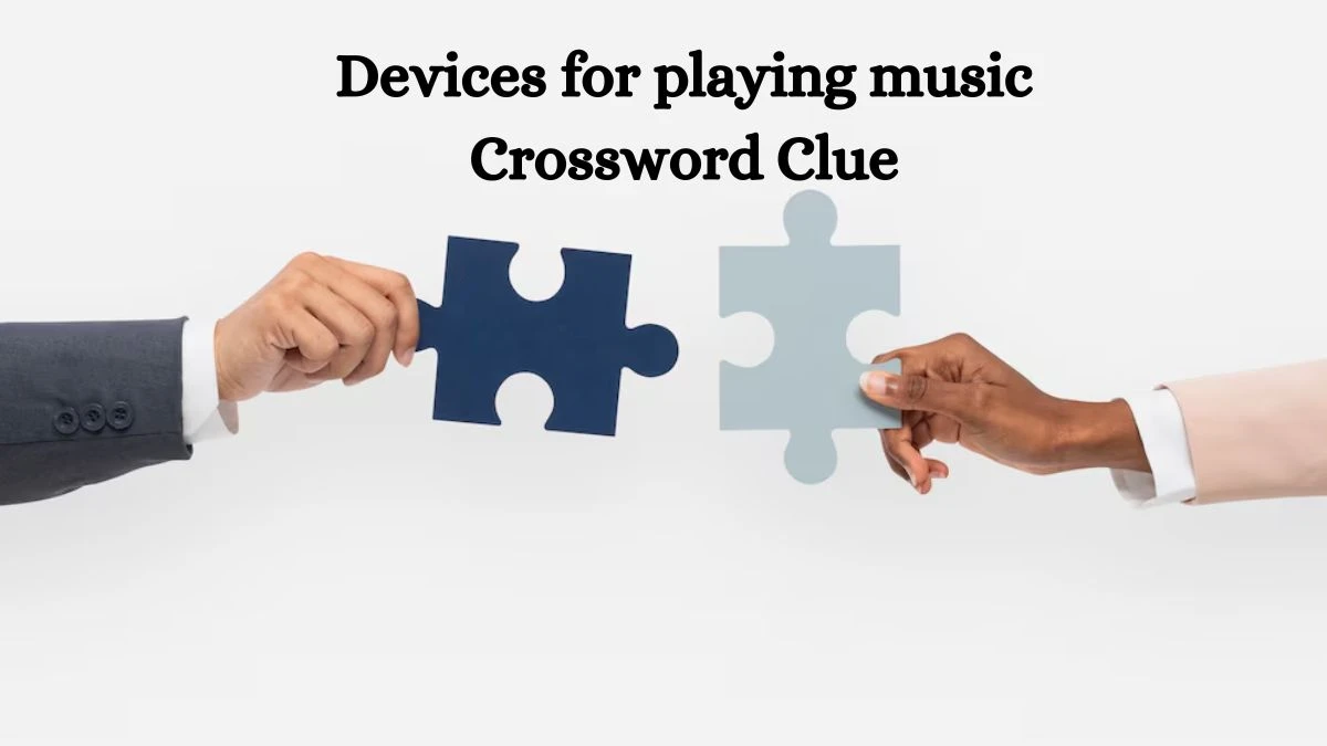 Devices for playing music Irish Daily Mail Quick Crossword Clue Puzzle Answer from September 26, 2024