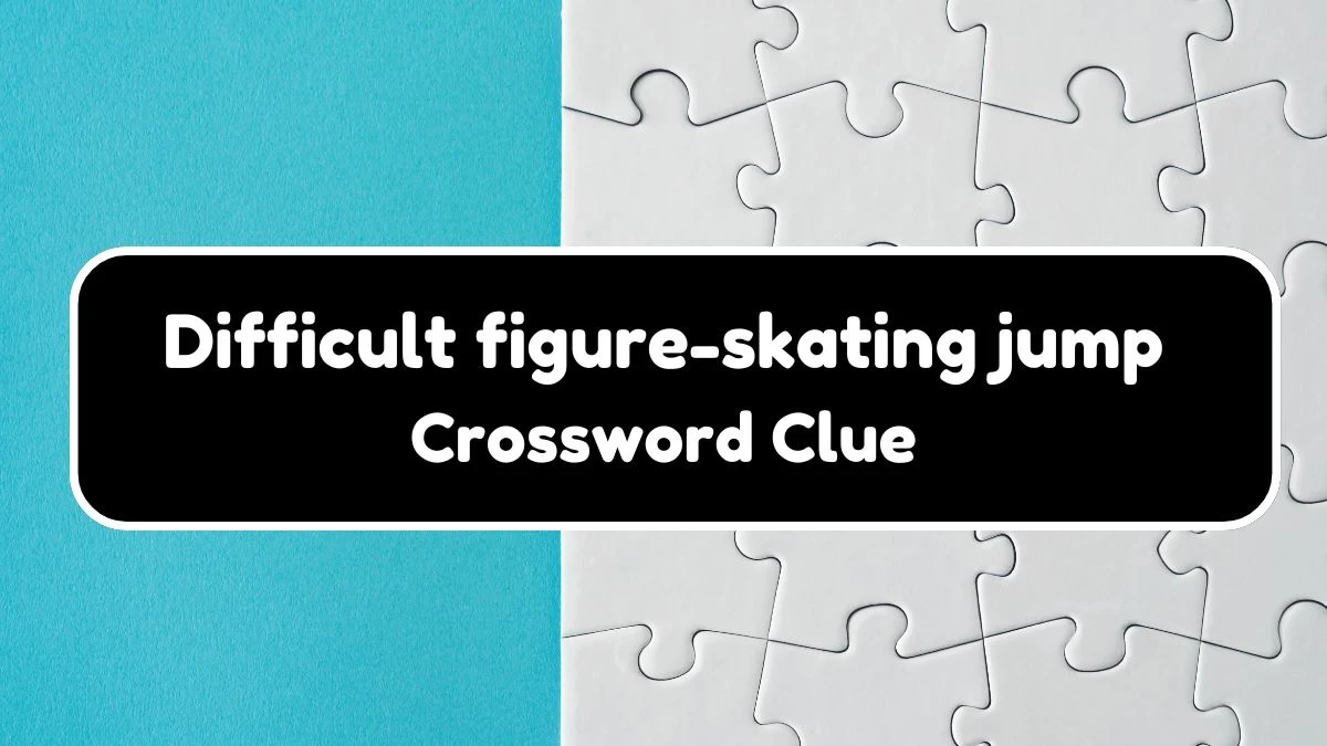 NYT Difficult figure-skating jump Crossword Clue Puzzle Answer from September 21, 2024