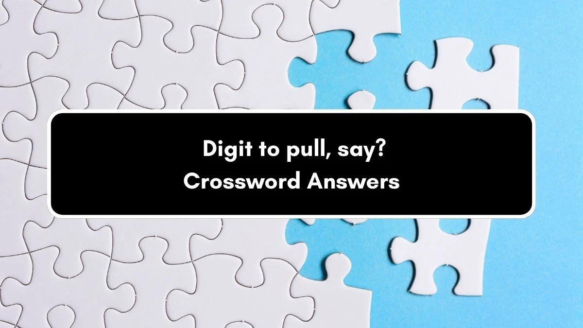 Digit to pull, say? Crossword Clue Puzzle Answer from September 03, 2024